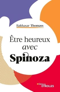 Être heureux avec Spinoza