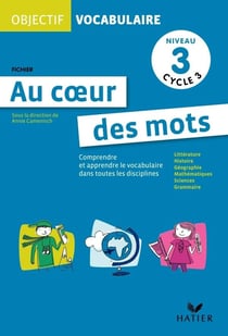 OBJECTIF VOCABULAIRE : au coeur des mots - cycle 3 - niveau 3