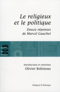 Le religieux et le politique : Suivi de Douze réponses de Marcel Gauchet