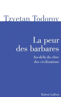 La peur des barbares - au-delà du choc des civilisations