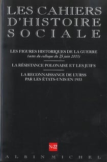 Cahiers d'histoire sociale n.22 : les figures historiques de la guerre (actes du colloque du 25 juin 2003) - la résistance polonaise et les juifs - la reconnaissance de l'URSS par les Etats-Unis en 1933