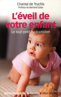L'eveil de votre enfant - le tout-petit au quotidien