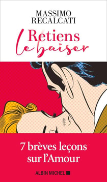 Retiens le baiser - 7 brèves leçons sur l'amour