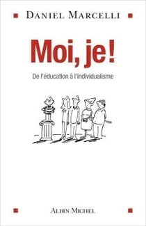 Moi, je ! - de l'éducation à l'individualisme