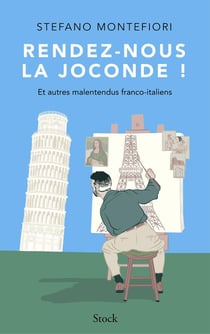 Rendez-nous la Joconde ! et autres malentendus franco-italiens