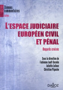 L'espace judiciaire européen civil et pénal - Regards croisés