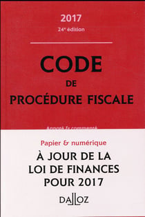 CODE DE PROCEDURE FISCALE 2017, ANNOTE ET COMMENTE