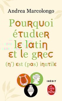 Pourquoi étudier le latin et le grec (n') est (pas) inutile
