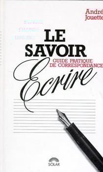 Le savoir-ecrire guide pratique de correspondance