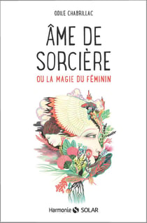 Âme de sorcière - ou la magie du féminin