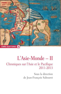 L'Asie-monde Tome 2 - chroniques sur l'Asie et le Pacifique, 2011-2013