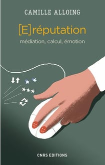 La e-réputation - médiation, calcul, émotion