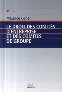 LE DROIT DES COMITES D'ENTREPRISE ET DES COMITES DE GROUPE. 9E EDITION REVU