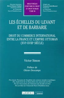 Les échelles du levant et de barbarie - droit du commerce international entre la france et l'empire ottoman (xvie-xviiie siècle)