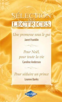 Une promesse sous le gui - pour noël, pour toute la vie - pour séduire un prince