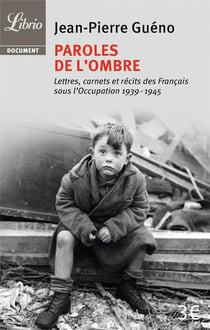Paroles de l'ombre - lettres, carnets et récits des Français sous l'Occupation 1939-1945