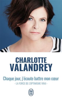Chaque jour, j'écoute battre mon coeur - la force de l'optimisme vrai