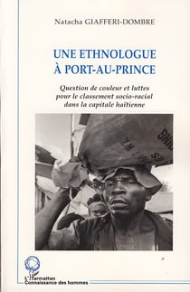 Une ethnologue à Por- au-Prince - question de couleur et luttes pour le classement socio-racial dans la capitale haïtienne