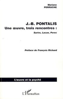 J.B. PONTALIS : Une oeuvre, trois rencontres : Sartre, Lacan, Perec