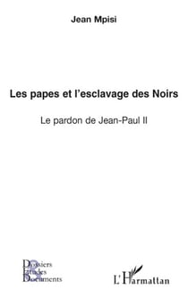 Les papes et l'esclavage des noirs - le pardon de Jean-Paul II