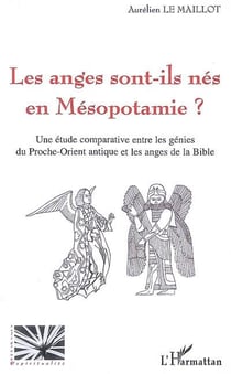 Les anges sont-ils nés en Mésopotamie ? une étude comparative entre les génies du Proche-Orient antique et les anges de la Bible