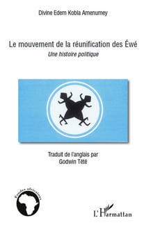 Le mouvement de la réunification des Éwé - une histoire politique