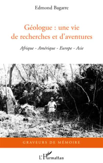 Géologue : une vie de recherches et d'aventures - Afrique, Amérique, Europe, Asie