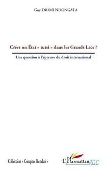 Créer un état "tutsi" dans les Grands Lacs ? une question à l'épreuve du droit international