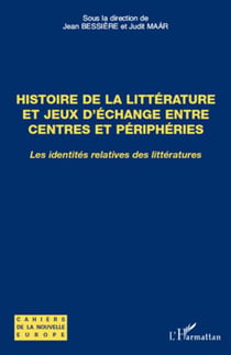 Histoire de la littérature et jeux d'échange entre centres et périphérie - les identités relatives des littératures