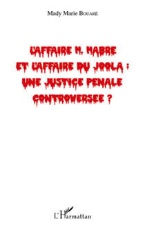 L'affaire h. habre et l'affaire du joola : une justice pénale controversée ?
