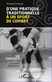 D'une pratique traditionnelle à un sport de combat - ar gouren ou la lutte bretonne