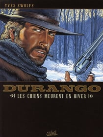 Durango Tome 1 : les chiens meurent en hiver