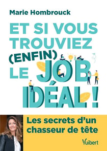 Et si vous trouviez (enfin) le job idéal ! les secrets d'un chasseur de tête