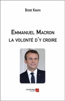 Emmanuel Macron, la volonté d'y croire