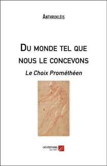Du monde tel que nous le concevons - le choix prométhéen
