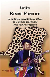 Beniko Popolipo : Un guitariste polyvalent aux délices de toutes les générations de la Rumba congolaise