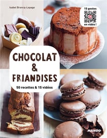 Chocolat et friandises - 50 recettes et 15 vidéos