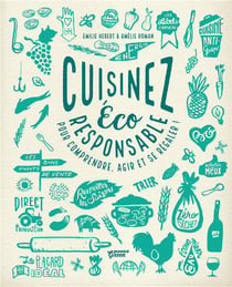 Cuisinez éco-responsable - pour comprendre, agir et se régaler !