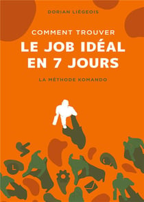 Comment trouver le job idéal en 7 jours : la méthode komando