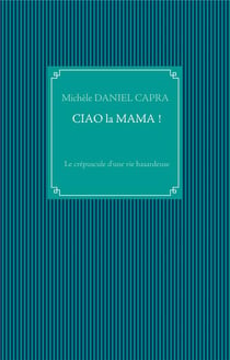 Ciao la mama ! le crépuscule d'une vie hasardeuse