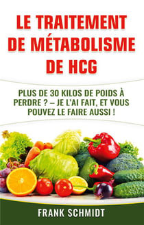 Le traitement de metabolisme de hcg - plus de 30 kilos de poids a perdre ? je l'ai fait, et vous pouvez le faire aussi !