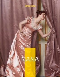 Nana : Le neuvième roman de la série des Rougon-Macquart