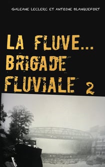 La Fluve Brigade Fluviale : L'eau & les reves