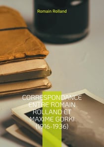 Correspondance entre Romain Rolland et Maxime Gorki (1916-1936) : Un dialogue littéraire et politique à travers les turbulences du XXe siècle