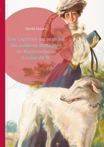 Les Caprices du sexe ou les audaces érotiques de Mademoiselle Louise de B. : L'émancipation féminine et le libertinage dans le Paris de la Belle Époque