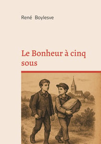 Le Bonheur à cinq sous : Nouvelles de bonheur et d'émotion familiale entre modestie, sensibilité et province française