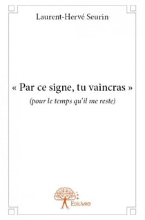 Par ce signe, tu vaincras (pour le temps qu?il me reste)