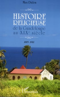 Histoire religieuse de la guadeloupe au xixe siècle - 1815-1911