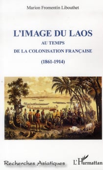 L'image du Laos au temps de la colonisation française, 1861-1914