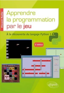 Apprendre la programmation par le jeu - à la decouverte du langage Python 3 (2e édition)